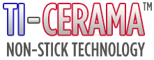 Ti-Cerama™ Non-Sticky Technology